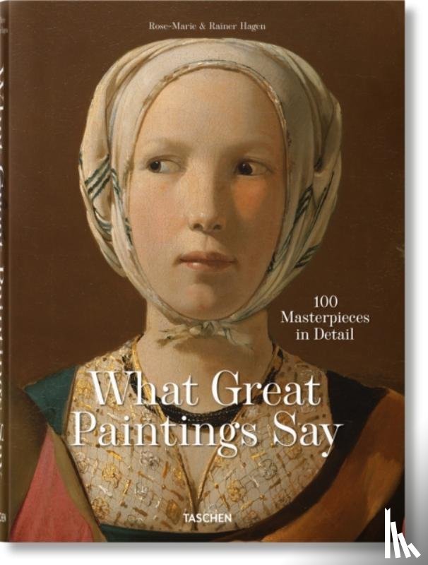 Hagen, Rainer & Rose-Marie, TASCHEN - What Great Paintings Say. 100 Masterpieces in Detail