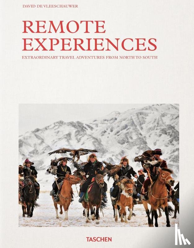 De Vleeschauwer, David, Pappyn, Debbie - Remote Experiences. Extraordinary Travel Adventures from North to South