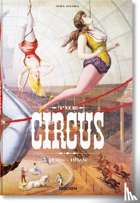 Granfield, Linda - The Circus. 1870s–1950s