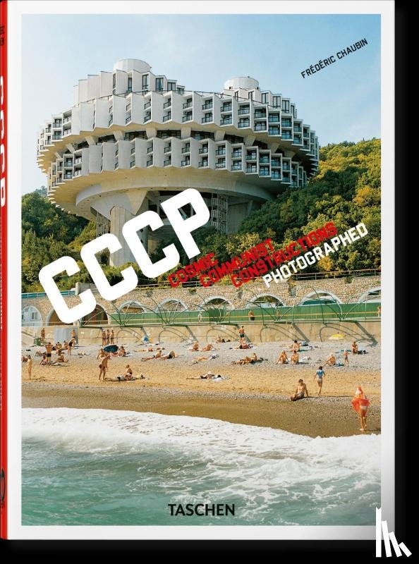 Chaubin, Frederic - Frederic Chaubin. CCCP. Cosmic Communist Constructions Photographed. 45th Ed.