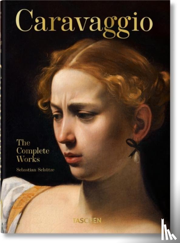 Schutze, Sebastian - Caravaggio. The Complete Works. 45th Ed.