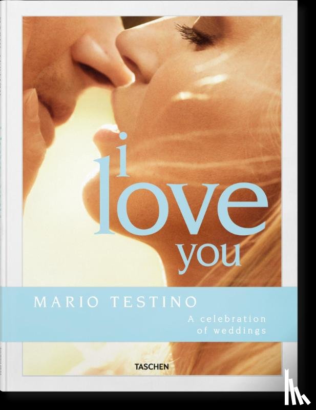 Herrera, Carolina, Lanza, Riccardo - Mario Testino. I Love You. A celebration of weddings