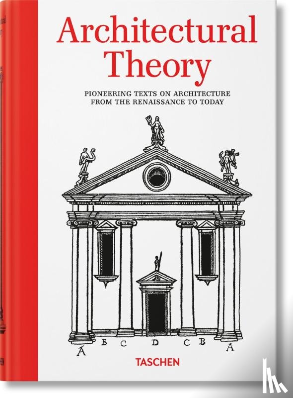 Evers, Bernd - Architectural Theory. Pioneering Texts on Architecture from the Renaissance to Today