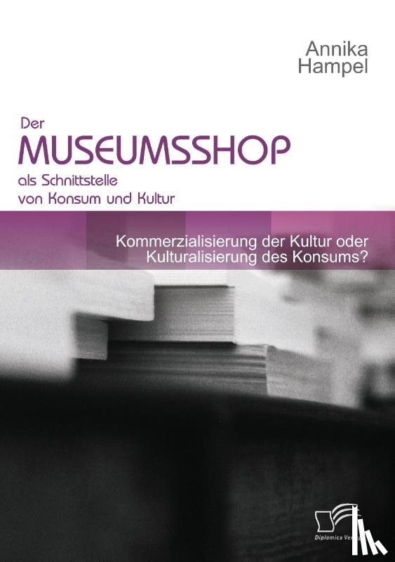 Hampel, Annika - Der Museumsshop als Schnittstelle von Konsum und Kultur