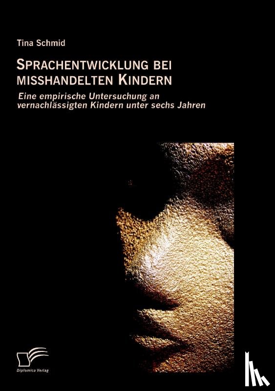 Schmid, Tina - Sprachentwicklung bei misshandelten Kindern