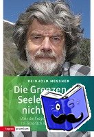 Messner, Reinhold - Die Grenzen der Seele wirst du nicht finden