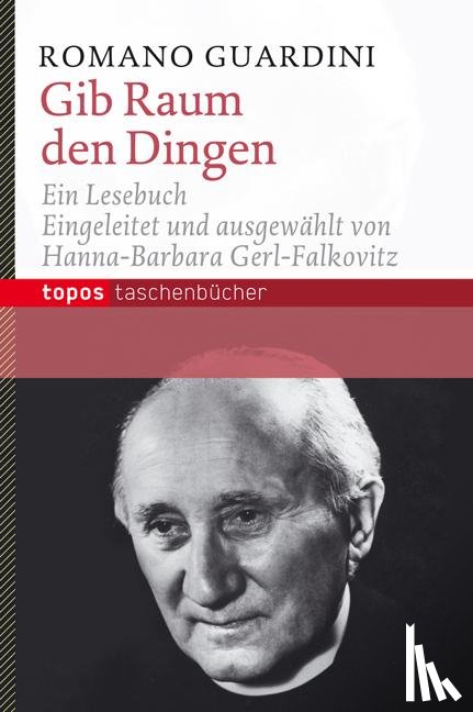 Guardini, Romano - Gib Raum den Dingen