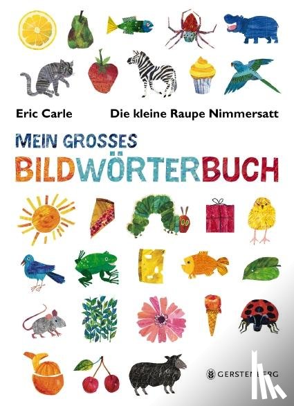 Carle, Eric - Die kleine Raupe Nimmersatt - Mein großes Bildwörterbuch