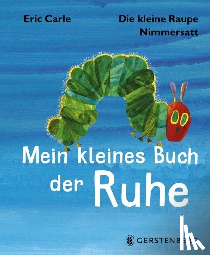 Carle, Eric - Die kleine Raupe Nimmersatt - Kleines Buch der Ruhe