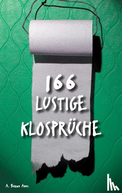 Abel, A Bernd - 166 lustige Klospruche