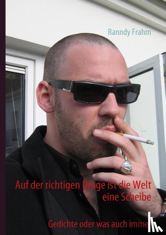 Frahm, Ranndy - Auf der richtigen Droge ist die Welt eine Scheibe