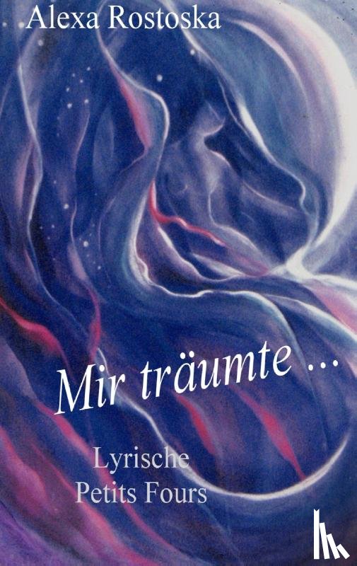 Rostoska, Alexa - Mir traumte ...