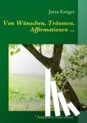 Kruger, Jutta - Von Wunschen, Traumen, Affirmationen ...