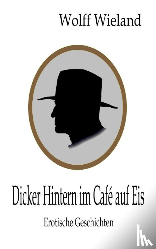 Wieland, Wolff - Dicker Hintern im Café auf Eis