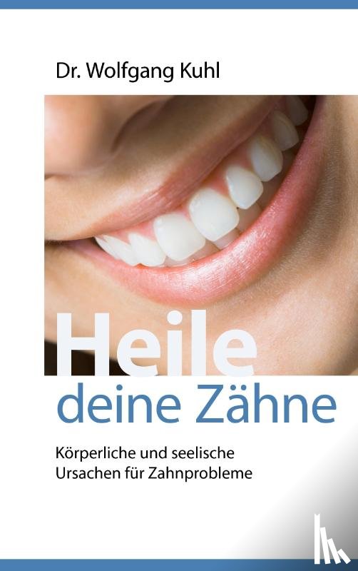 Kuhl, Wolfgang - Heile deine Zahne