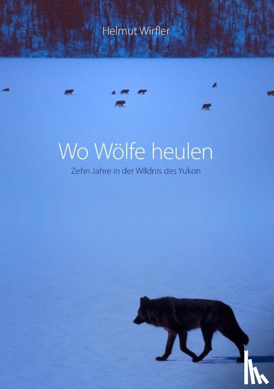Wirfler, Helmut - Wo Woelfe heulen