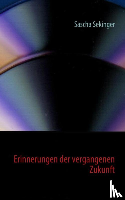 Sekinger, Sascha - Erinnerungen der vergangenen Zukunft