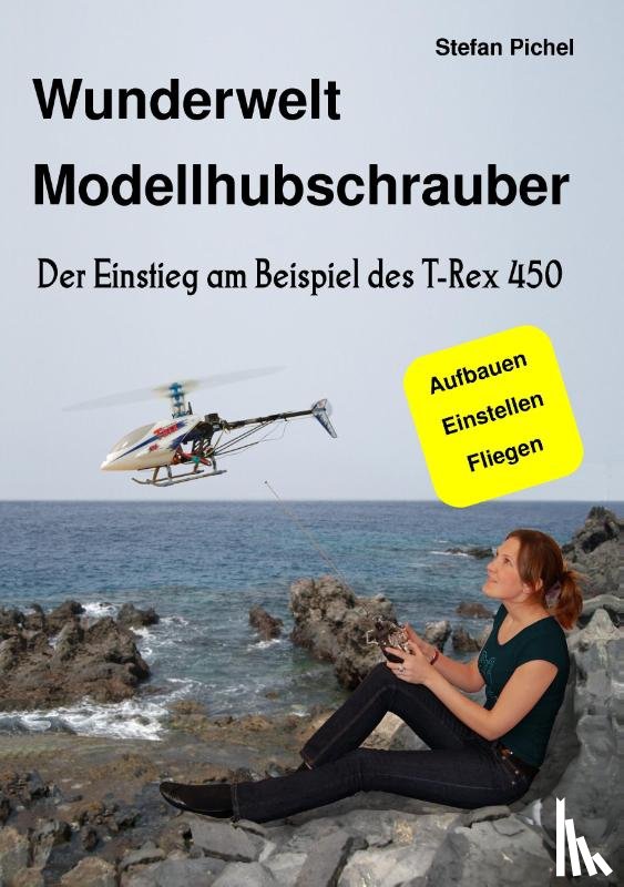 Pichel, Stefan - Wunderwelt Modellhubschrauber