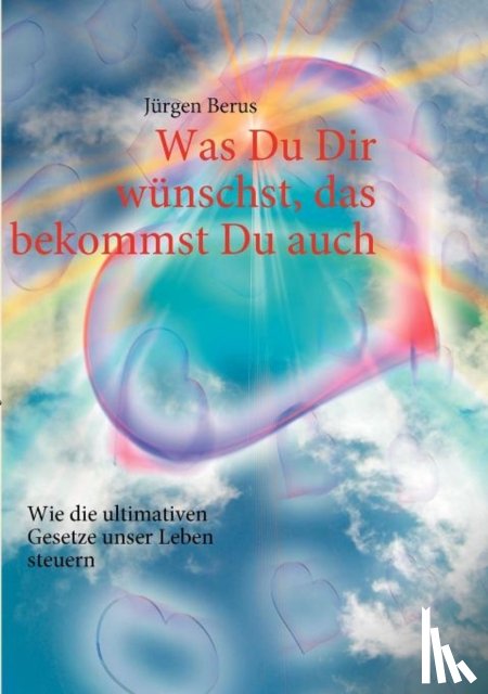 Berus, Jurgen - Was Du Dir wunschst, das bekommst Du auch
