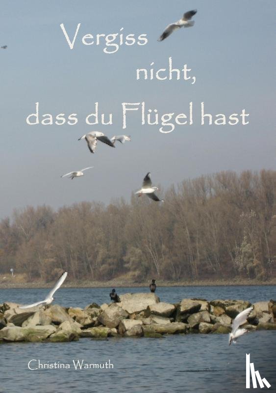 Warmuth, Christina - Vergiss nicht, dass du Flugel hast