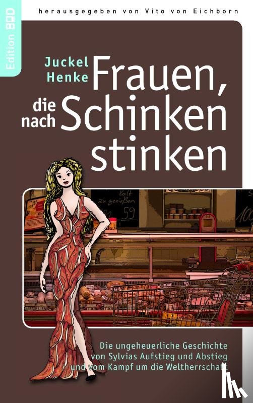 Henke, Juckel - Frauen, die nach Schinken stinken