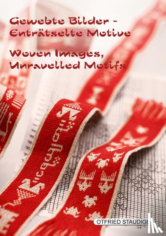 Staudigel, Otfried - Gewebte Bilder Entratselte Motive / Woven Images Unravelled Motifs