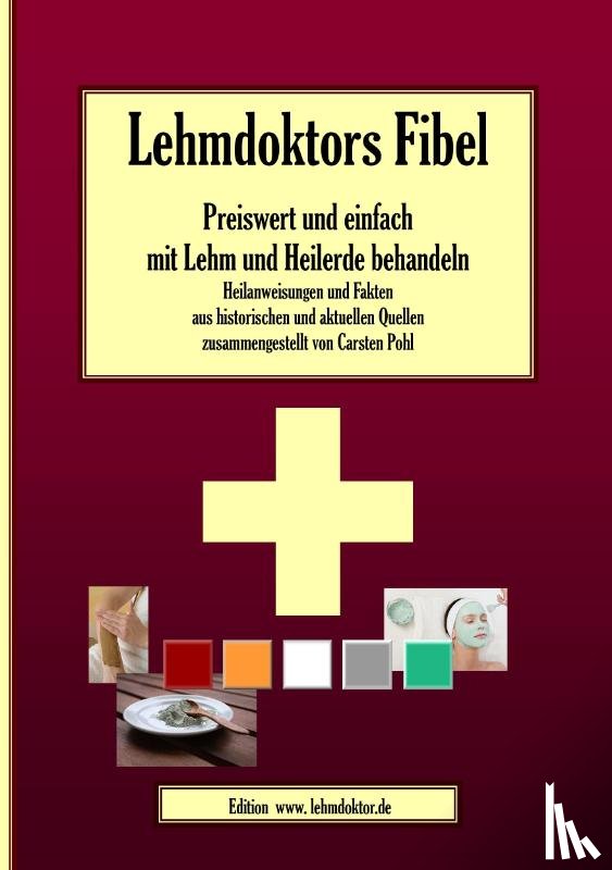 Pohl, Carsten - Lehmdoktors Fibel. Preiswert und einfach mit Lehm und Heilerde behandeln