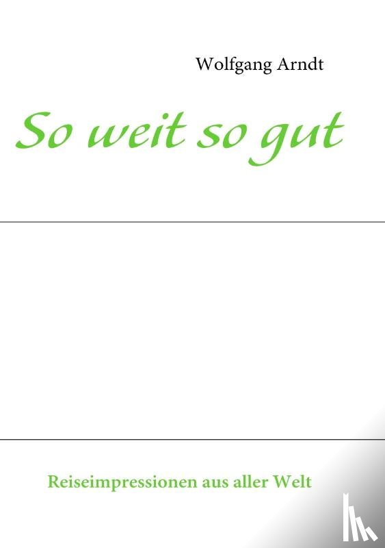 Arndt, Wolfgang - So weit so gut