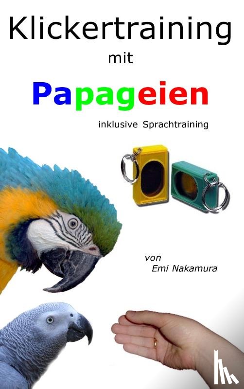 Nakamura, Emi - Klickertraining mit Papageien