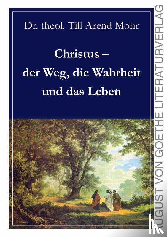 Mohr, Till Arend - Christus - der Weg, die Wahrheit und das Leben