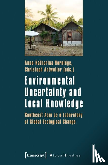  - Environmental Uncertainty and Local Knowledge – Southeast Asia as a Laboratory of Global Ecological Change