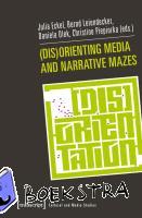  - (Dis)Orienting Media and Narrative Mazes