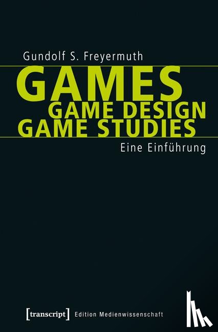 Freyermuth, Gundolf S. - Games | Game Design | Game Studies