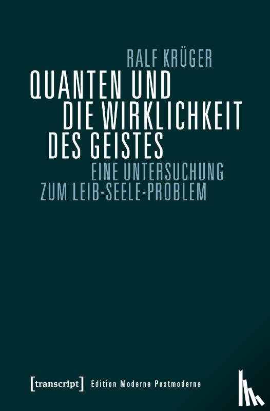 Krüger, Ralf - Quanten und die Wirklichkeit des Geistes