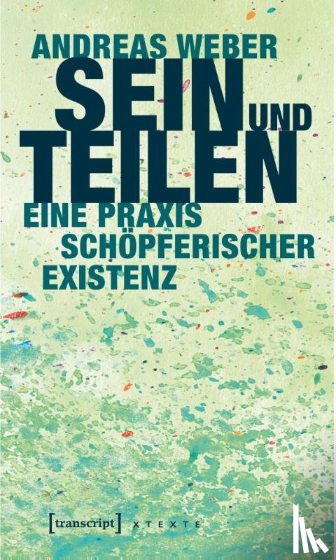 Weber, Andreas - Sein und Teilen