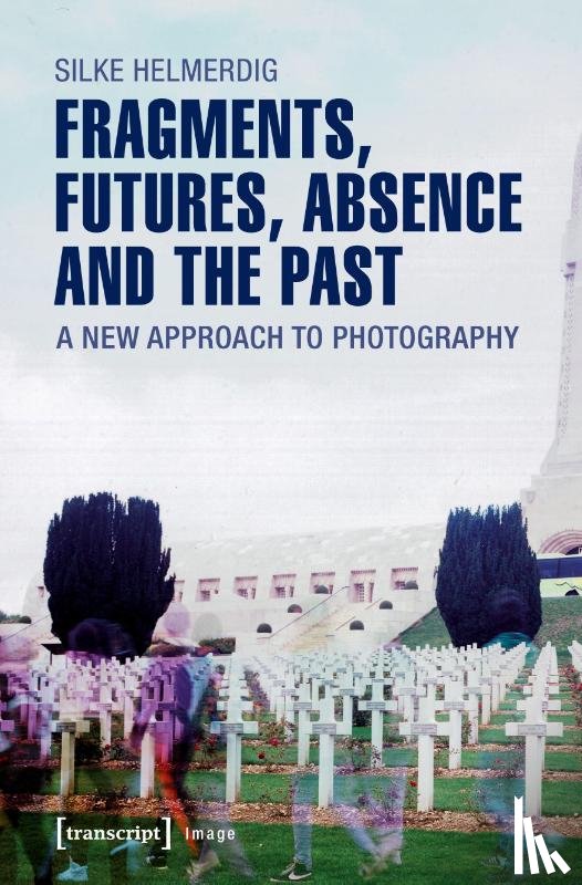 Helmerdig, Silke - Fragments, Futures, Absence and the Past