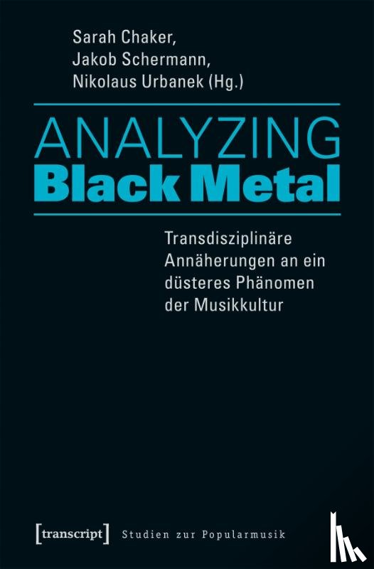  - Analyzing Black Metal - Transdisziplinäre Annäherungen an ein düsteres Phänomen der Musikkultur