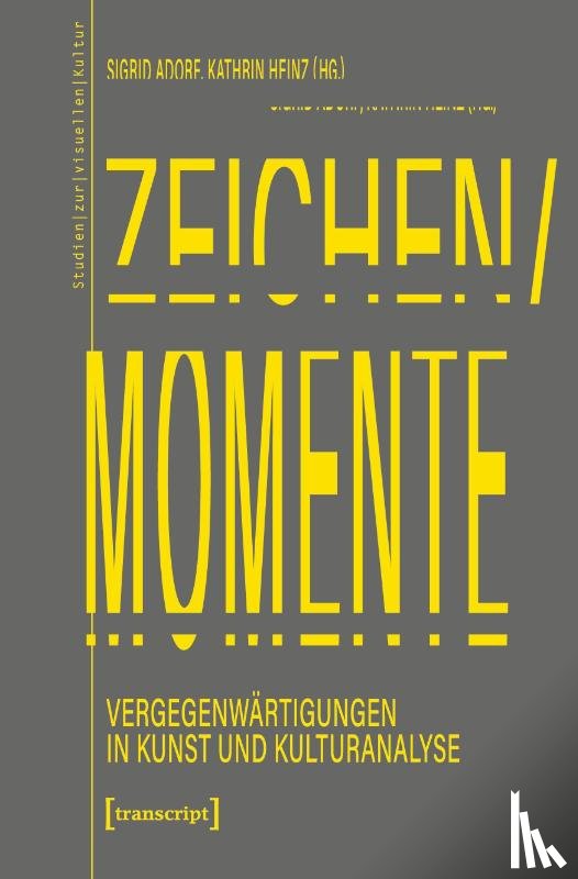  - Zeichen/Momente. Vergegenwärtigungen in Kunst und Kulturanalyse