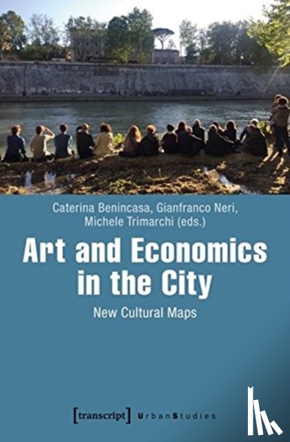 Benincasa, Caterina, Neri, Gianfranco, Trimarchi, Michele - Art and Economics in the City – New Cultural Maps