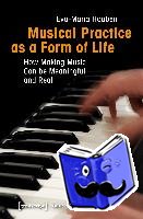 Houben, Evaâ€“maria - Musical Practice as a Form of Life – How Making Music Can be Meaningful and Real