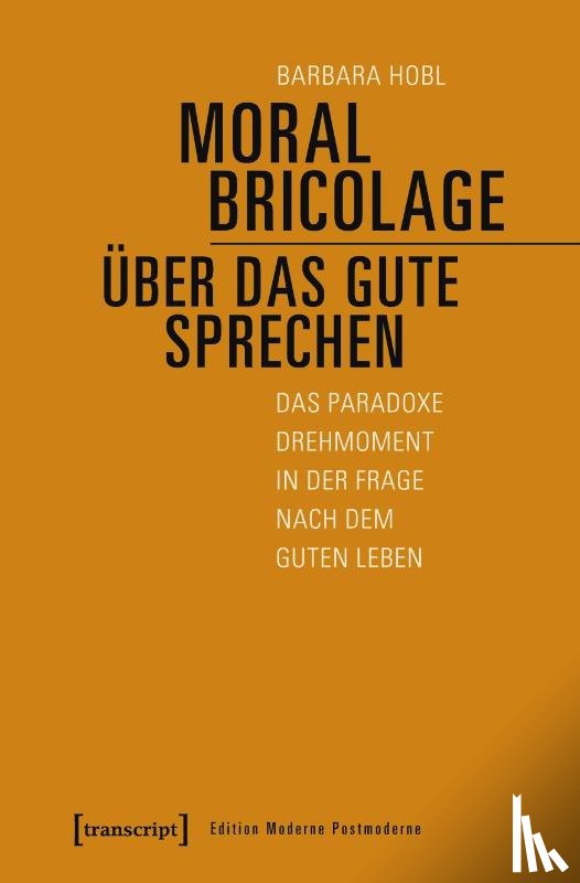 Hobl, Barbara - Moral Bricolage - über das Gute sprechen