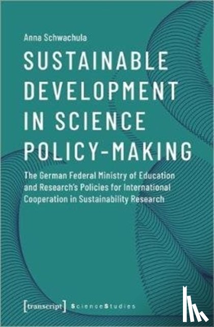 Schwachula, Anna - Sustainable Development in Science Policy–Making – The German Federal Ministry of Education and Research's Policies for International Cooperation