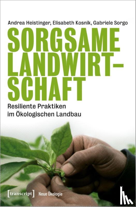 Heistinger, Andrea, Kosnik, Elisabeth, Sorgo, Gabriele - Sorgsame Landwirtschaft
