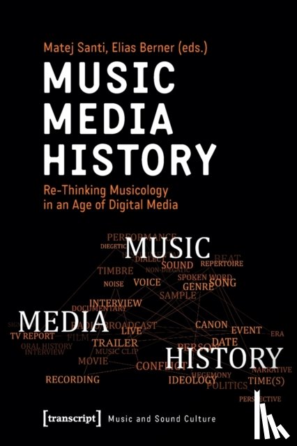 Santi, Matej, Berner, Elias - Music – Media – History – Re–Thinking Musicology in an Age of Digital Media