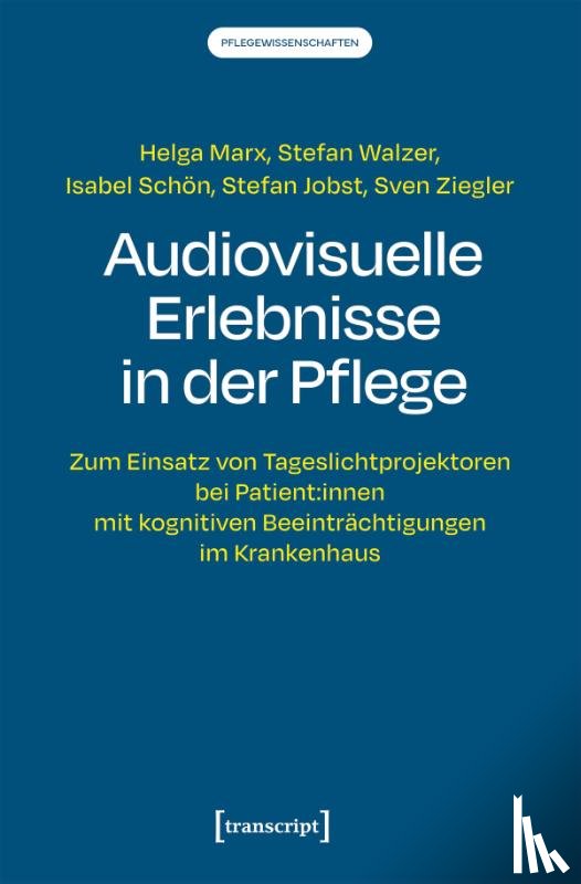 Marx, Helga, Walzer, Stefan, Schön, Isabel, Jobst, Stefan - Audiovisuelle Erlebnisse in der Pflege