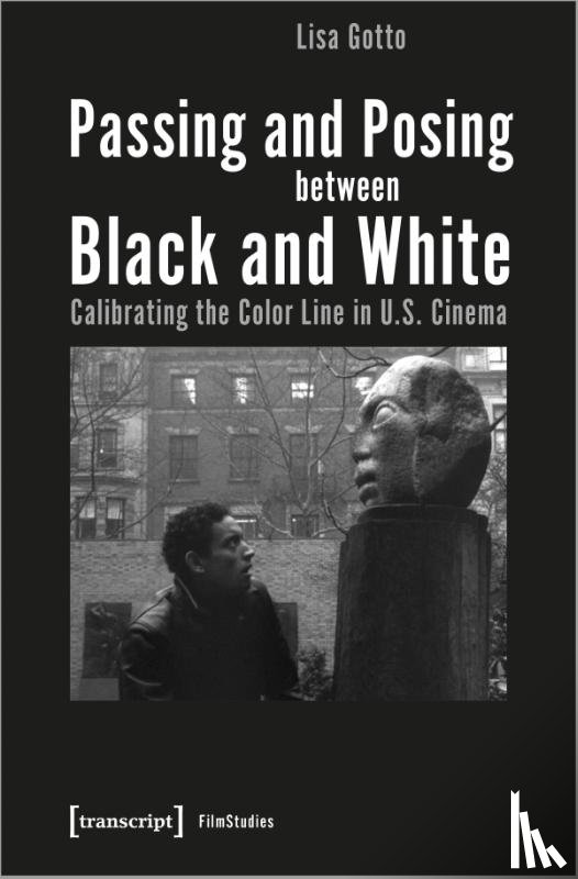 Gotto, Lisa - Passing and Posing between Black and White – Calibrating the Color Line in U.S. Cinema