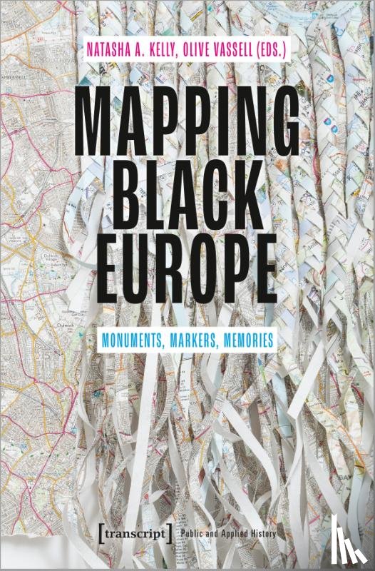 Kelly, Natasha A., Vassell, Olive - Mapping Black Europe – Monuments, Markers, Memories