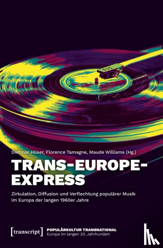  - Trans-Europe-Express - Zirkulation, Diffusion und Verflechtung populärer Musik im Europa der langen 1960er Jahre