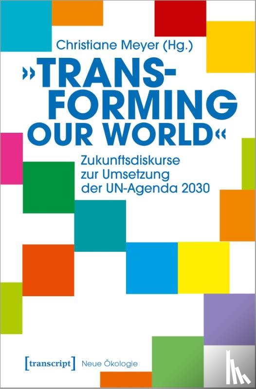  - »Transforming our World« - Zukunftsdiskurse zur Umsetzung der UN-Agenda 2030
