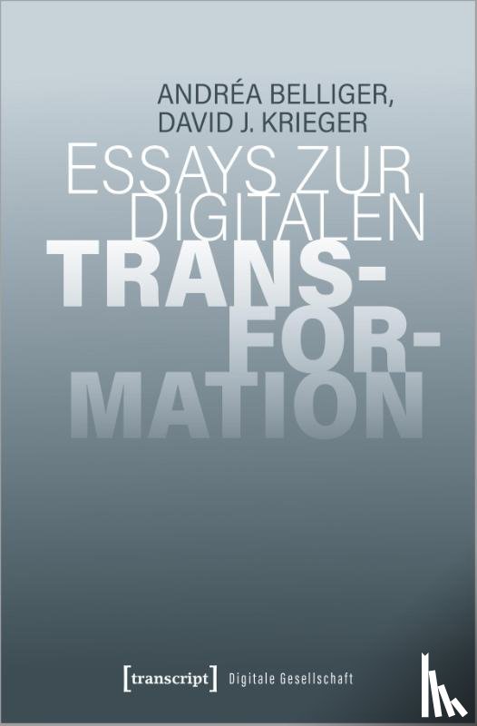 Belliger, Andréa, Krieger, David J. - Essays zur digitalen Transformation